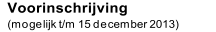 Voorinschrijving     (mogelijk t/m 15 december 2013)